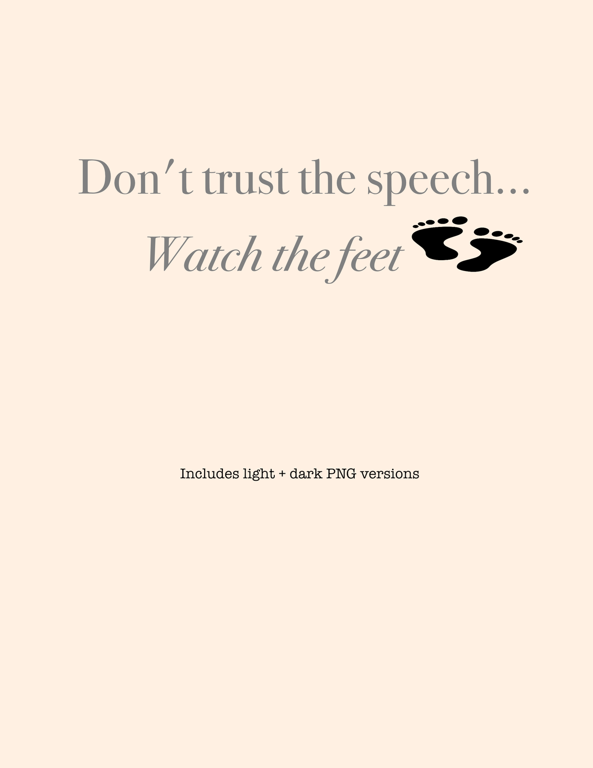Don’t Trust the Speech, Watch the Feet | Statement PNG Design