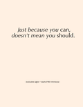 Just Because You Can Doesn’t Mean You Should | Statement PNG Design